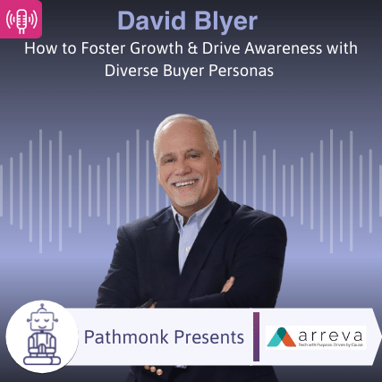 How to Foster Growth & Drive Awareness with Diverse Buyer Personas Interview with David Blyer from Arreva