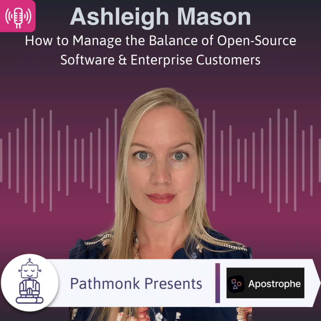 How to Manage the Balance of Open-Source Software & Enterprise Customers Interview with Ashleigh Mason from Apostrophe Industries