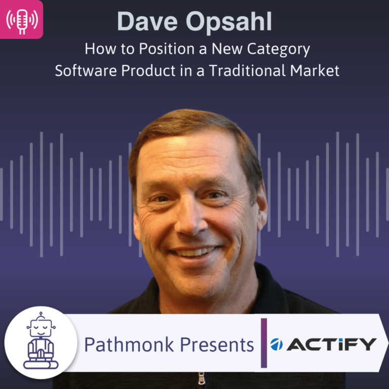 How to Position a New Category Software Product in a Traditional Market Interview with Dave Opsahl from Actify