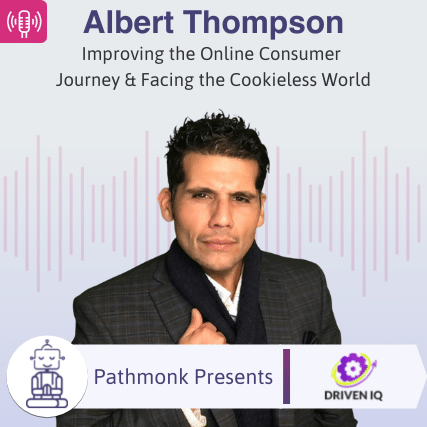 Improving the Online Consumer Journey & Facing the Cookieless World Interview with Albert Thompson from DrivenIQ