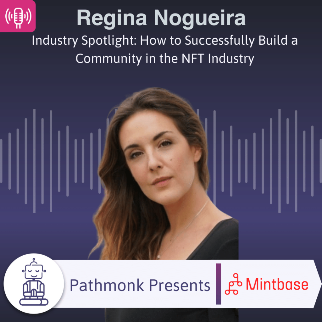 Industry Spotlight How to Successfully Build a Community in the NFT Industry Interview with Regina Nogueira from Mintbase