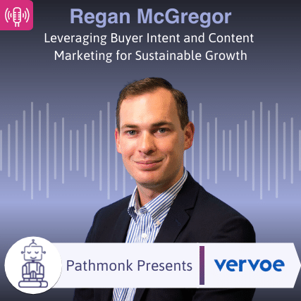 Leveraging Buyer Intent and Content Marketing for Sustainable Growth Interview with Regan McGregor from Vervoe