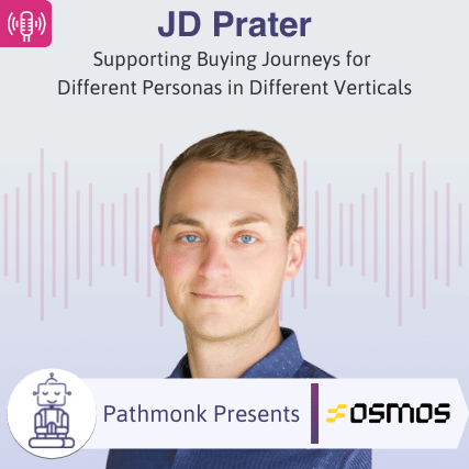 Supporting Buying Journeys for Different Personas in Different Verticals Interview with JD Prater from Osmos