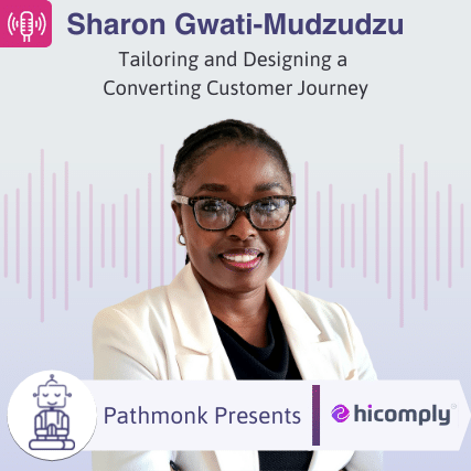 Tailoring and Designing a Converting Customer Journey Interview with Sharon Gwati-Mudzudzu from Hicomply