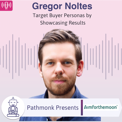 Target Buyer Personas by Showcasing Results Interview with Gregor Noltes from Aimforthemoon