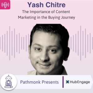 The Importance of Content Marketing in the Buying Journey Interview with Yash Chitre from HubEngage