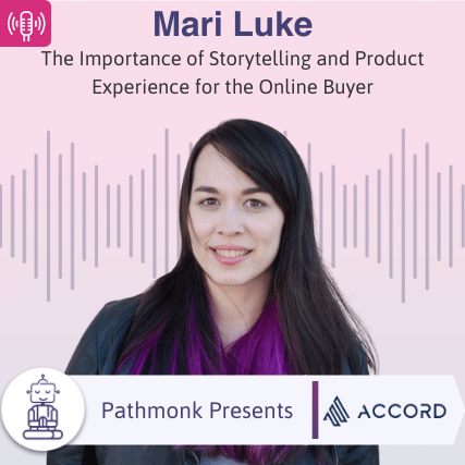 The Importance of Storytelling and Product Experience for the Online Buyer Interview with Mari Luke from Accord