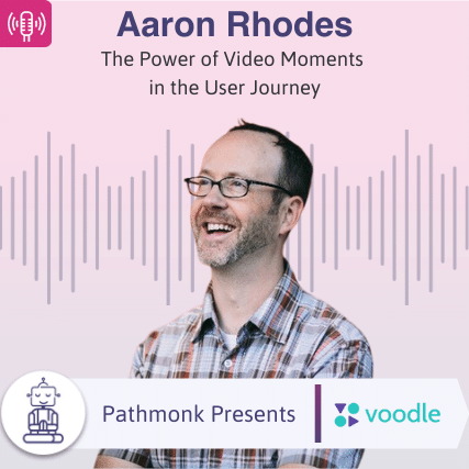 The Power of Video Moments in the User Journey Interview with Aaron Rhodes from Voodle