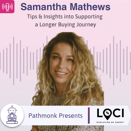 Tips & Insights into Supporting a Longer Buying Journey Interview with Samantha Mathews from LOCI