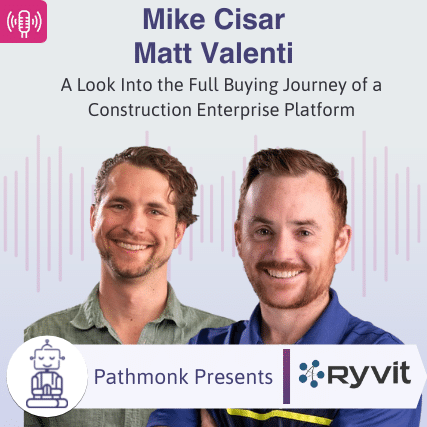 A Look Into the Full Buying Journey of a Construction Enterprise Platform Interview with Mike Cisar and Matt Valenti from Ryvit