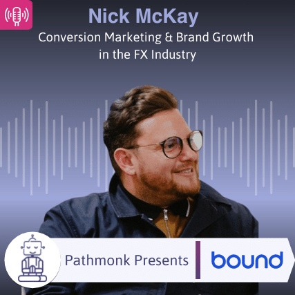 Conversion Marketing & Brand Growth in the FX Industry Interview with Nick McKay from Bound