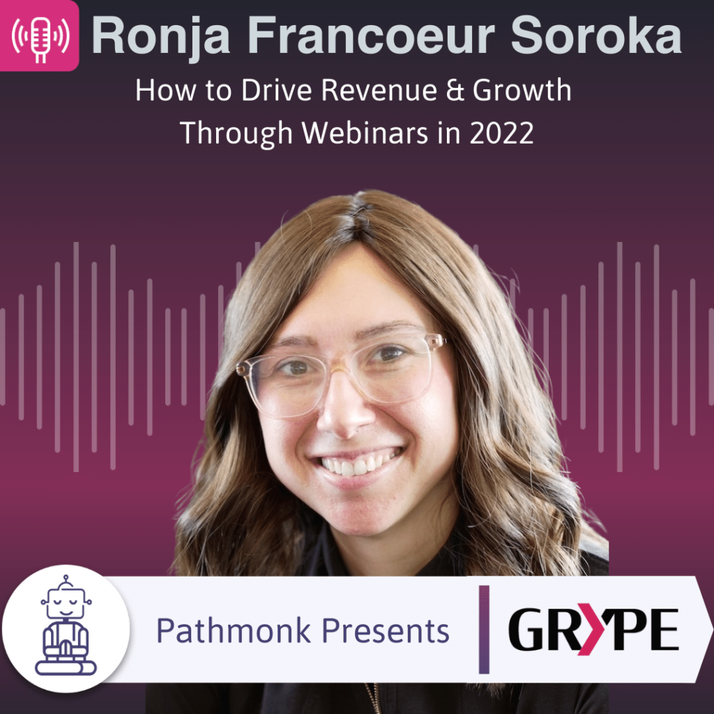 How to Drive Revenue & Growth Through Webinars in 2022 Interview with Ronja Francoeur Soroka from Grype Digital