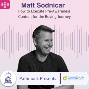 How to Execute Pre-Awareness Content for the Buying Journey Interview with Matt Sodnicar from Canidium