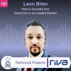 How to Succeed and Stand Out in a Crowded Market Interview with Leon Bilen from Riva