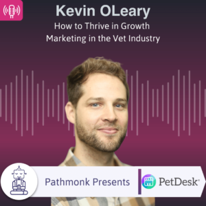 How to Thrive in Growth Marketing in the Vet Industry Interview with Kevin OLeary from PetDesk