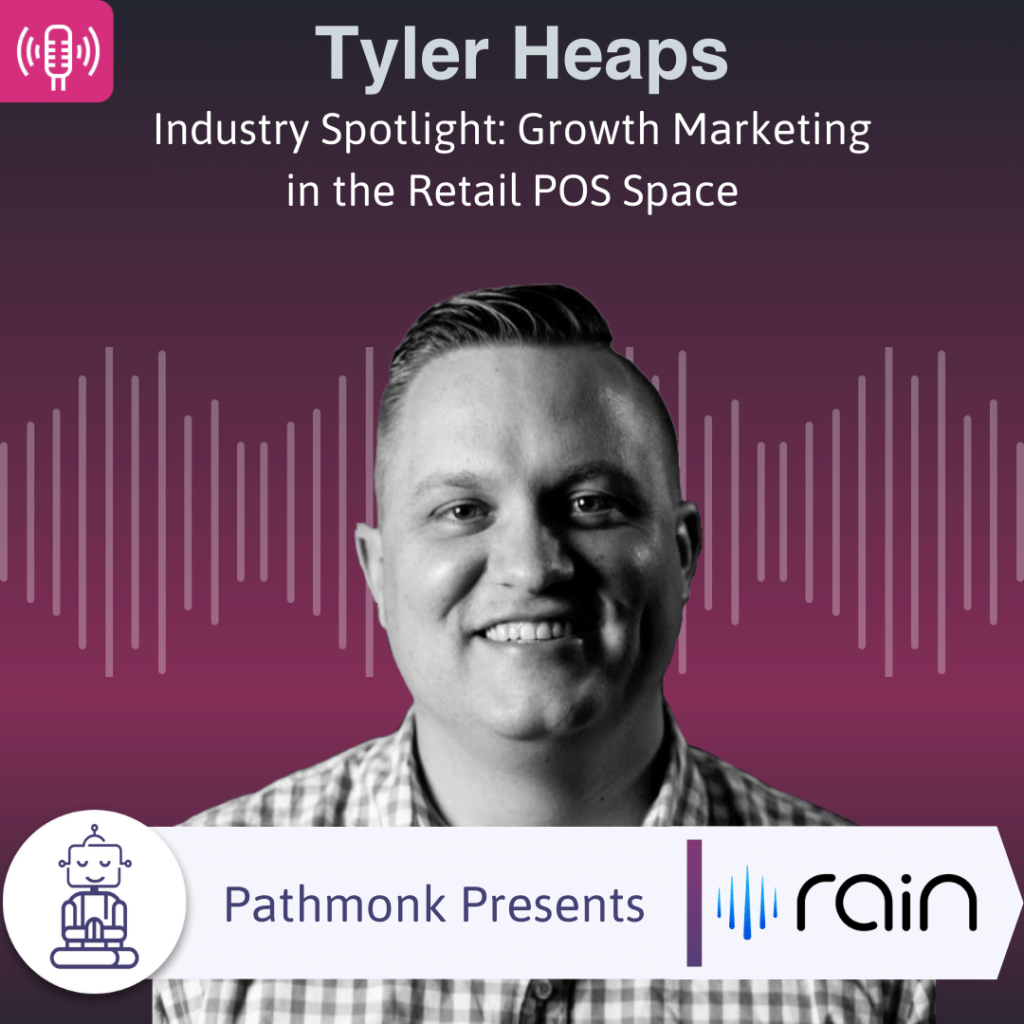 Industry Spotlight Growth Marketing in the Retail POS Space Interview with Tyler Heaps from Rain