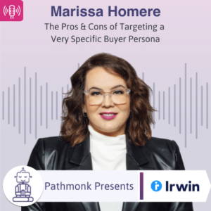 The Pros & Cons of Targeting a Very Specific Buyer Persona Interview with Marissa Homere from Irwin