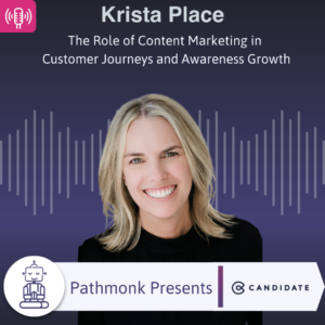 The Role of Content Marketing in Customer Journeys and Awareness Growth Interview with Krista Place from Candidate