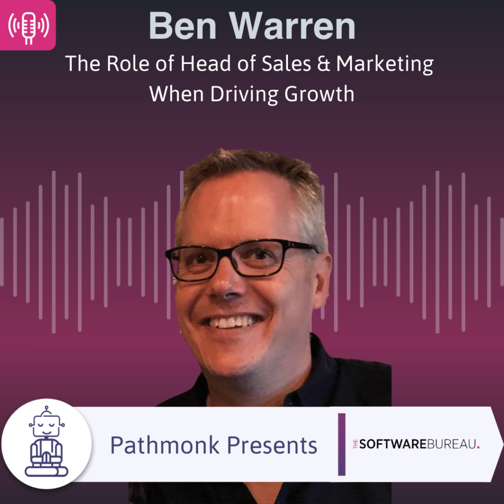 The Role of Head of Sales & Marketing When Driving Growth Interview with Ben Warren from The Software Bureau