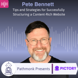 Tips and Strategies for Successfully Structuring a Content-Rich Website Interview with Pete Bennett from Pictory