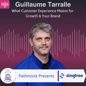 What Customer Experience Means for Growth & Your Brand Interview with Guillaume Tarralle from Zingtree