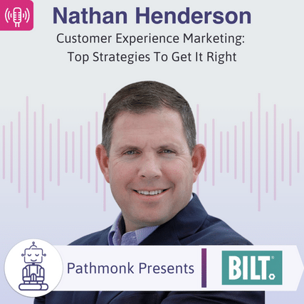 Customer Experience Marketing Top Strategies To Get It Right Interview with Nathan Henderson from BILT