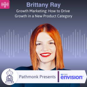 Growth Marketing How to Drive Growth in a New Product Category Interview with Brittany Ray from MPOWR Envision