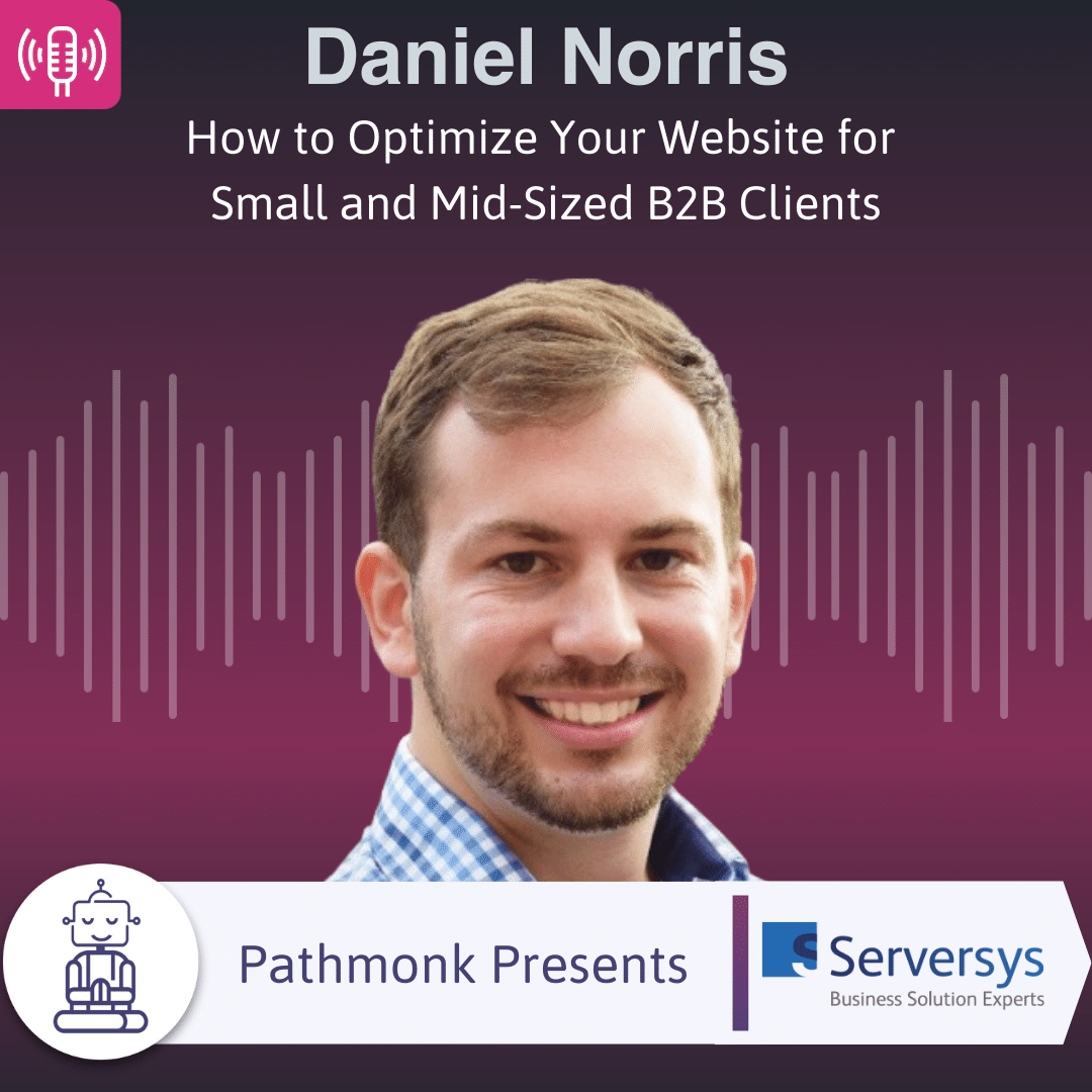 How to Optimize Your Website for Small and Mid-Sized B2B Clients Interview with Daniel Norris from Serversys