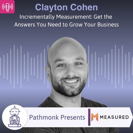 Incrementally Measurement Get the Answers You Need to Grow Your Business Interview with Clayton Cohen from Measured