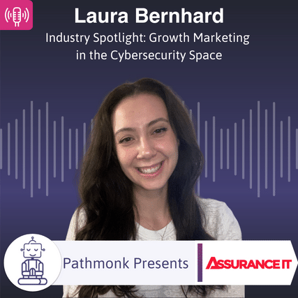 Industry Spotlight Growth Marketing in the Cybersecurity Space Interview with Laura Bernhard from Assurance IT