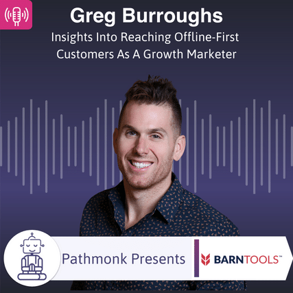 Insights Into Reaching Offline-First Customers As A Growth Marketer Interview with Greg Burroughs from BarnTools