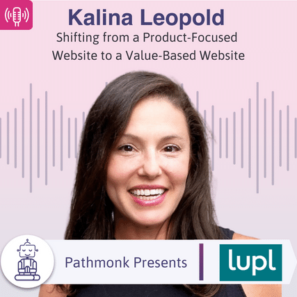 Shifting from a Product-Focused Website to a Value-Based Website Interview with Kalina Leopold from Lupl