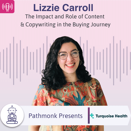 The Impact and Role of Content & Copywriting in the Buying Journey Interview with Lizzie Carroll from Turquoise Health
