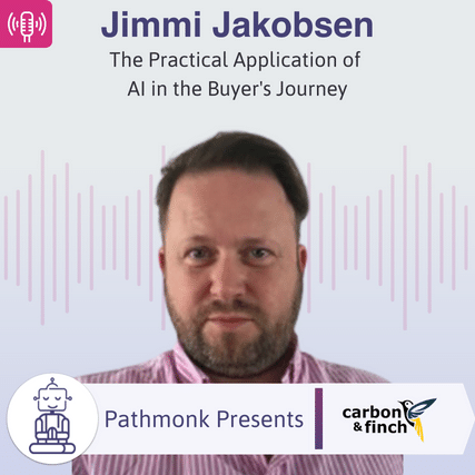 The Practical Application of AI in the Buyer's Journey Interview with Jimmi Jakobsen from Carbon and Finch