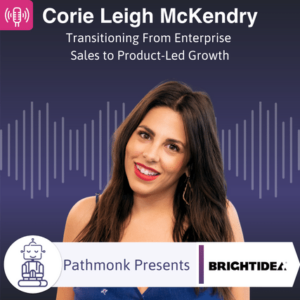 Transitioning From Enterprise Sales to Product-Led Growth Interview with Corie Leigh McKendry from Brightidea