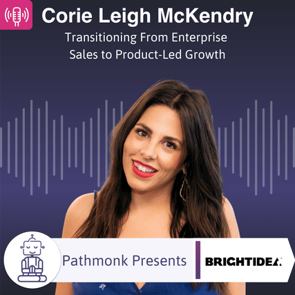 Transitioning From Enterprise Sales to Product-Led Growth Interview with Corie Leigh McKendry from Brightidea