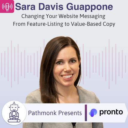 Changing Your Website Messaging From Feature-Listing to Value-Based Copy Interview with Sara Davis Guappone from Pronto