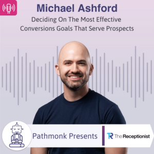 Deciding On The Most Effective Conversions Goals That Serve Prospects Interview with Michael Ashford from The Receptionist