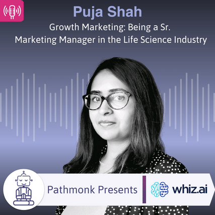 Growth Marketing Being a Sr. Marketing Manager in the Life Science Industry Interview with Puja Shah from WhizAI