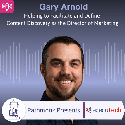 Helping to Facilitate and Define Content Discovery as the Director of Marketing Interview with  Gary Arnold from Executech