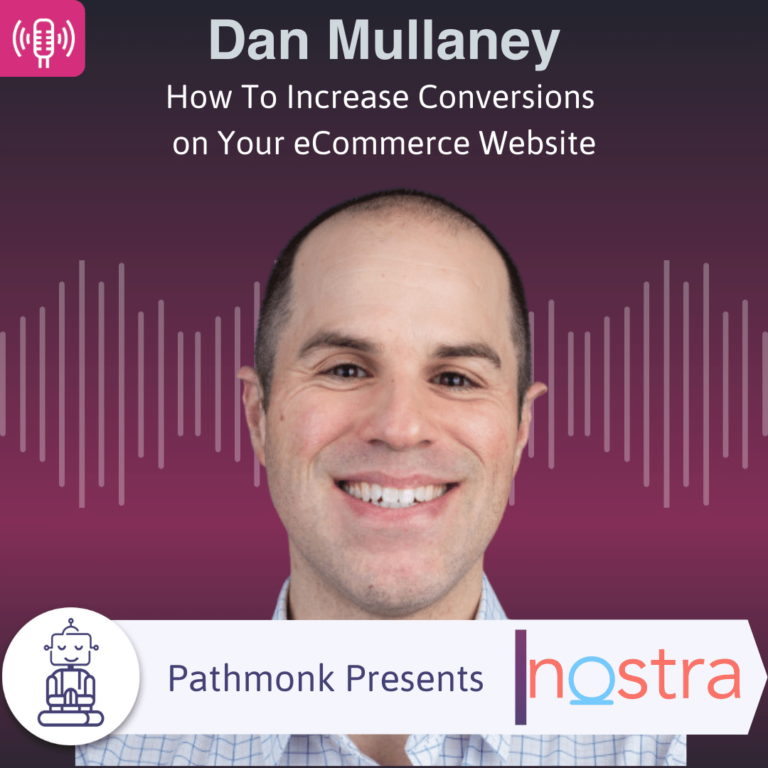 How To Increase Conversions on Your eCommerce Website Interview with Dan Mullaney from Nostra