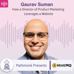 How a Director of Product Marketing Leverages a Website Interview with Gaurav Suman from HiveMQ