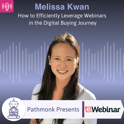 How to Efficiently Leverage Webinars in the Digital Buying Journey Interview with Melissa Kwan from eWebinar