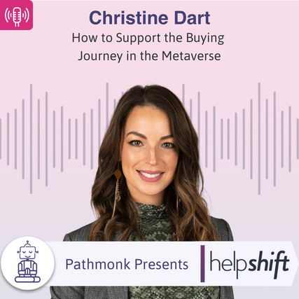 How to Support the Buying Journey in the Metaverse Interview with Christine Dart from Helpshift