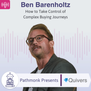 How to Take Control of Complex Buying Journeys Interview with Ben Barenholtz from Quivers