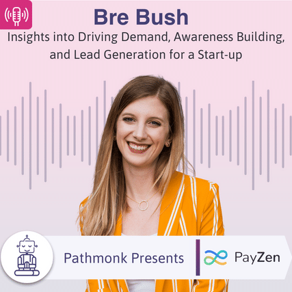 Insights into Driving Demand, Awareness Building, and Lead Generation for a Start-up Interview with Bre Bush from PayZen