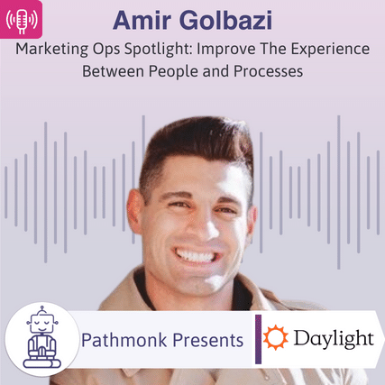 Marketing Ops Spotlight Improve The Experience Between People and Processes Interview with Amir Golbazi from Daylight