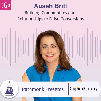 Building Communities and Relationships to Drive Conversions Interview with Auseh Britt from Capitol Canary