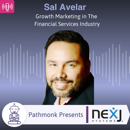 Growth Marketing in the Financial Services Industry Interview with Sal Avelar from NexJ