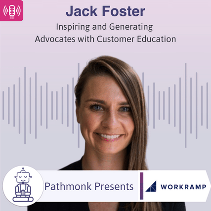 Inspiring and Generating Advocates with Customer Education | Interview with Jack Foster from WorkRamp